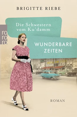 Abbildung von Riebe | Die Schwestern vom Ku'damm: Wunderbare Zeiten | 1. Auflage | 2020 | beck-shop.de