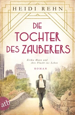 Abbildung von Rehn | Die Tochter des Zauberers - Erika Mann und ihre Flucht ins Leben | 1. Auflage | 2020 | beck-shop.de