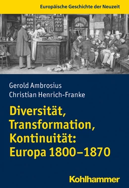 Abbildung von Ambrosius / Henrich-Franke | Diversität, Transformation, Kontinuität: Europa 1800-1870 | 1. Auflage | 2020 | beck-shop.de