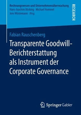 Abbildung von Rauschenberg | Transparente Goodwill-Berichterstattung als Instrument der Corporate Governance | 1. Auflage | 2018 | beck-shop.de