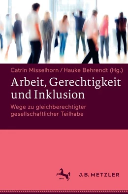 Abbildung von Misselhorn / Behrendt | Arbeit, Gerechtigkeit und Inklusion | 1. Auflage | 2017 | beck-shop.de