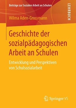 Abbildung von Aden-Grossmann | Geschichte der sozialpädagogischen Arbeit an Schulen | 1. Auflage | 2015 | beck-shop.de