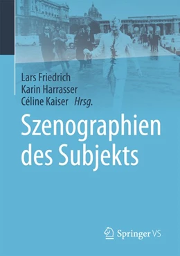 Abbildung von Friedrich / Harrasser | Szenographien des Subjekts | 1. Auflage | 2017 | beck-shop.de