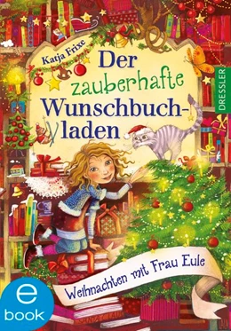 Abbildung von Frixe | Der zauberhafte Wunschbuchladen 5. Weihnachten mit Frau Eule | 1. Auflage | 2018 | beck-shop.de