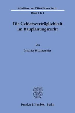 Abbildung von Bittlingmaier | Die Gebietsverträglichkeit im Bauplanungsrecht. | 1. Auflage | 2020 | 1421 | beck-shop.de