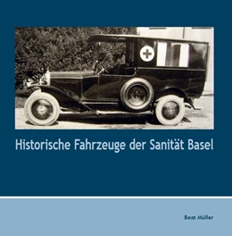 Abbildung von Müller | Historische Fahrzeuge der Sanität Basel | 1. Auflage | 2020 | beck-shop.de