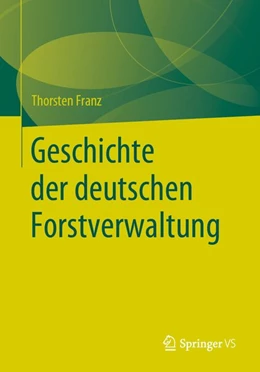 Abbildung von Franz | Geschichte der deutschen Forstverwaltung | 1. Auflage | 2020 | beck-shop.de