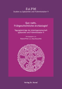 Abbildung von Prien / Drauschke | Quo vadis, Frühgeschichtliche Archäologie? Standpunkte und Perspektiven | 1. Auflage | 2020 | 9 | beck-shop.de