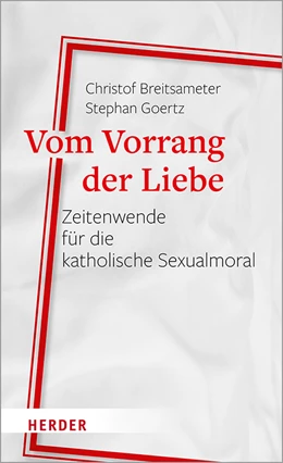 Abbildung von Breitsameter / Goertz | Vom Vorrang der Liebe - Zeitenwende für die katholische Sexualmoral | 1. Auflage | 2020 | beck-shop.de