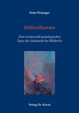 Abbildung von Peinzger | Höllenflamme – Zum existenziell-poetologischen Topos der Sehnsucht bei Hölderlin | 1. Auflage | 2020 | 162 | beck-shop.de