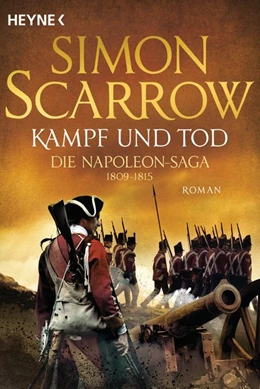 Abbildung von Scarrow | Kampf und Tod - Die Napoleon-Saga 1809 - 1815 | 1. Auflage | 2021 | beck-shop.de