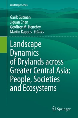 Abbildung von Gutman / Chen | Landscape Dynamics of Drylands across Greater Central Asia: People, Societies and Ecosystems | 1. Auflage | 2020 | beck-shop.de