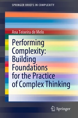 Abbildung von Teixeira de Melo | Performing Complexity: Building Foundations for the Practice of Complex Thinking | 1. Auflage | 2020 | beck-shop.de