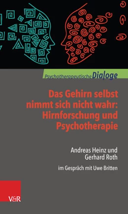 Abbildung von Heinz / Roth | Das Gehirn selbst nimmt sich nicht wahr: Hirnforschung und Psychotherapie | 1. Auflage | 2017 | beck-shop.de