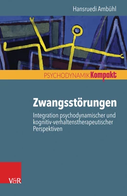 Abbildung von Ambühl | Zwangsstörungen - Integration psychodynamischer und kognitiv-verhaltenstherapeutischer Perspektiven | 1. Auflage | 2017 | beck-shop.de