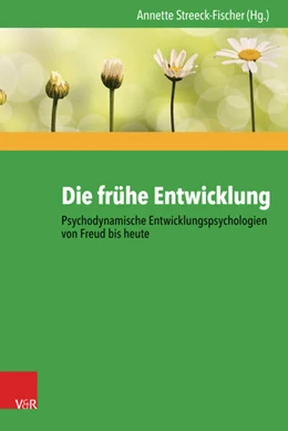 Abbildung von Streeck-Fischer | Die frühe Entwicklung - Psychodynamische Entwicklungspsychologien von Freud bis heute | 1. Auflage | 2017 | beck-shop.de