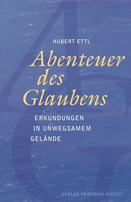 Abbildung von Ettl | Abenteuer des Glaubens | 1. Auflage | 2020 | beck-shop.de