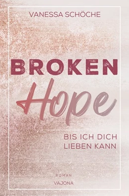 Abbildung von Schöche | BROKEN Hope - Bis ich dich lieben kann | 1. Auflage | 2020 | beck-shop.de