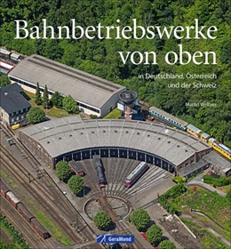 Abbildung von Weltner / Launer | Bahnbetriebswerke von oben | 1. Auflage | 2024 | beck-shop.de