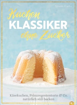 Abbildung von Kreihe | Kuchenklassiker - ohne Zucker | 1. Auflage | 2020 | beck-shop.de