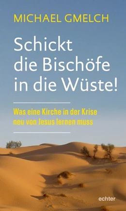 Abbildung von Gmelch | Schickt die Bischöfe in die Wüste! | 1. Auflage | 2020 | beck-shop.de