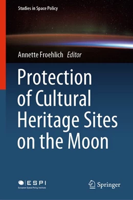 Abbildung von Froehlich | Protection of Cultural Heritage Sites on the Moon | 1. Auflage | 2020 | beck-shop.de