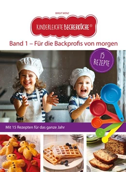 Abbildung von Wenz | Kinderleichte Becherküche - Für die Backprofis von morgen (Band 1) | 2. Auflage | 2020 | beck-shop.de