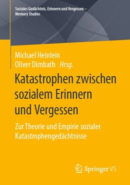 Abbildung von Heinlein / Dimbath | Katastrophen zwischen sozialem Erinnern und Vergessen | 1. Auflage | 2020 | beck-shop.de