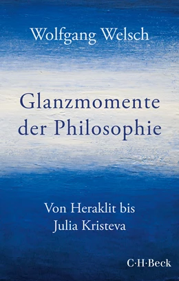 Abbildung von Welsch, Wolfgang | Glanzmomente der Philosophie | 1. Auflage | 2021 | 6433 | beck-shop.de