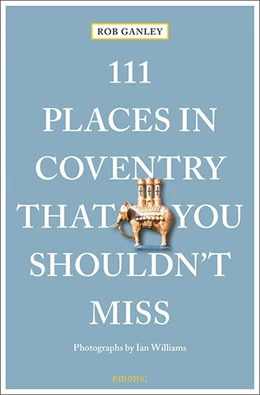 Abbildung von Ganley | 111 Places in Coventry That You Shouldn't Miss | 1. Auflage | 2021 | beck-shop.de