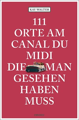 Abbildung von Walter | 111 Orte am Canal du Midi, die man gesehen haben muss | 1. Auflage | 2021 | beck-shop.de