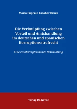 Abbildung von Escobar Bravo | Die Verknüpfung zwischen Vorteil und Amtshandlung im deutschen und spanischen Korruptionsstrafrecht | 1. Auflage | 2021 | 389 | beck-shop.de