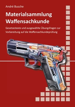 Abbildung von Busche | Materialsammlung zum Lehrbuch zur Waffensachkundeprüfung mit Übungsfragen zur Selbstkontrolle | 13. Auflage | 2020 | beck-shop.de