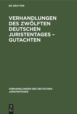 Abbildung von Degruyter | Verhandlungen des Zwölften Deutschen Juristentages ¿ Gutachten | 1. Auflage | 1874 | beck-shop.de
