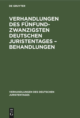 Abbildung von Degruyter | Verhandlungen des Fünfundzwanzigsten Deutschen Juristentages ¿ Behandlungen | 1. Auflage | 1901 | beck-shop.de