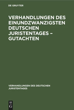 Abbildung von Degruyter | Verhandlungen des Einundzwanzigsten Deutschen Juristentages ¿ Gutachten | 1. Auflage | 1891 | beck-shop.de