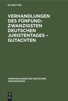 Abbildung von Degruyter | Verhandlungen des Fünfundzwanzigsten Deutschen Juristentages ¿ Gutachten | 1. Auflage | 1900 | beck-shop.de