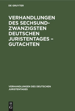 Abbildung von Degruyter | Verhandlungen des Sechsundzwanzigsten Deutschen Juristentages ¿ Gutachten | 1. Auflage | 1902 | beck-shop.de