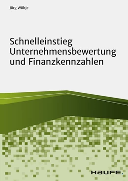 Abbildung von Wöltje | Schnelleinstieg Unternehmensbewertung und Finanzkennzahlen | 1. Auflage | 2021 | beck-shop.de