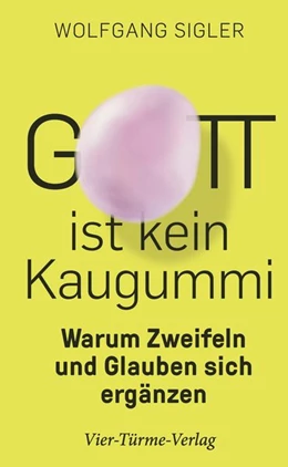 Abbildung von Sigler | Gott ist kein Kaugummi | 1. Auflage | 2021 | beck-shop.de