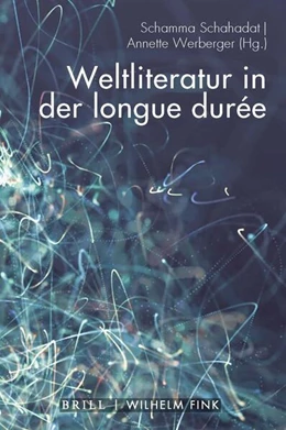 Abbildung von Schahadat / Werberger | Weltliteratur in der longue durée | 1. Auflage | 2021 | beck-shop.de