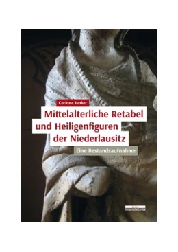 Abbildung von Junker | Mittelalterliche Retabel und Heiligenfiguren der Niederlausitz | 1. Auflage | 2021 | beck-shop.de