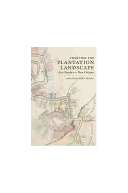 Abbildung von Charting the Plantation Landscape from Natchez to New Orleans | 1. Auflage | 2021 | beck-shop.de