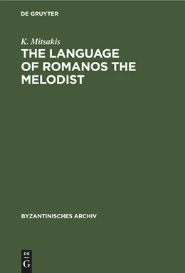 Abbildung von Mitsakis | The Language of Romanos the Melodist | 1. Auflage | 2020 | beck-shop.de