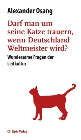 Abbildung von Osang | Darf man um seine Katze trauern, wenn Deutschland Weltmeister wird? | 1. Auflage | 2018 | beck-shop.de