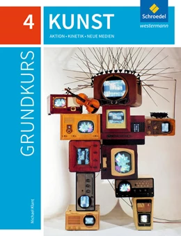 Abbildung von Grundkurs Kunst 4. Sekundarstufe II. Aktion, Kinetik, Neue Medien | 1. Auflage | 2022 | beck-shop.de