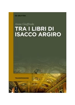 Abbildung von Gioffreda | Tra i libri di Isacco Argiro | 1. Auflage | 2020 | beck-shop.de