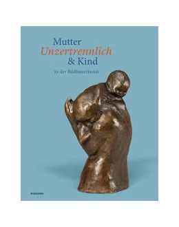 Abbildung von Storm-Rusche | Unzertrennlich. Mutter und Kind in der Bildhauerkunst | 1. Auflage | 2021 | beck-shop.de