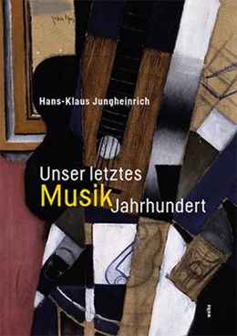 Abbildung von Jungheinrich / Peters | Unser letztes MusikJahrhundert | 1. Auflage | 2021 | beck-shop.de