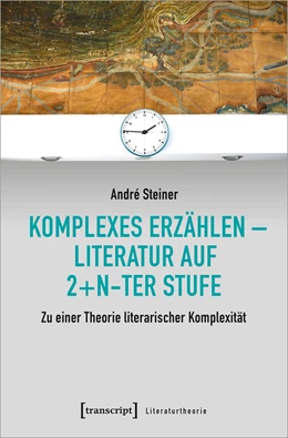 Abbildung von Steiner | Komplexes Erzählen - Literatur auf 2+n-ter Stufe | 1. Auflage | 2021 | beck-shop.de